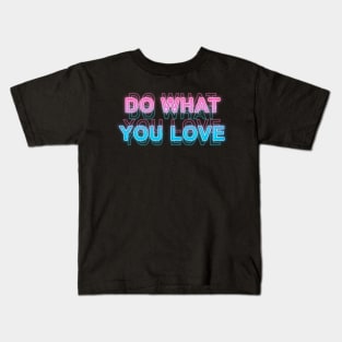 Do what you love Kids T-Shirt